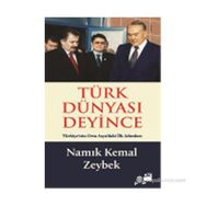 TÜRK DÜNYASI DEYINCE - NAMIK KEMAL ZEYBEK