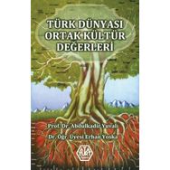 Türk Dünyası Ortak Kültür Değerleri - Abdulkadir Yuvalı Erhan Yoska