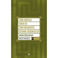 TÜRK DÜNYASI TARIHI VE TÜRK MEDENIYETI ÜZERİNE DÜŞÜNCELER - 2. KITAP TARIHIN TÜRK ASIRLARI - NEVZAT KÖSOĞLU