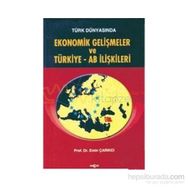 Türk Dünyasında Ekonomik Gelişmeler ve Türkiye - AB İlişkileri - Emin Çarıkçı