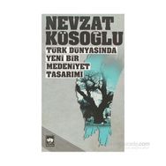 TÜRK DÜNYASINDA YENI BIR MEDENIYET TASARIMI - NEVZAT KÖSOĞLU
