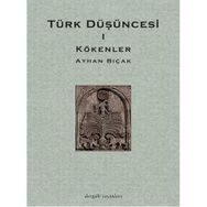 TÜRK DÜŞÜNCESİ 1 KÖKENLER - AYHAN BIÇAK