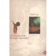TÜRK DÜŞÜNCESİNDE KOZMOGONI KOZMOLOJI - İSMAİL TAŞ