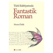 TÜRK EDEBİYATINDA FANTASTIK ROMAN - NURAN ÖZLÜK