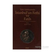 TÜRK EDEBİYATINDA İSTANBUL´UN FETHI VE FATIH - KAZIM YETİŞ