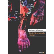 Türk Edebiyatında Kürtler - Rohat Alakom