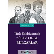 Türk Edebiyatında Öteki Olarak Bulgarlar - Gözde Özlem