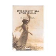 TÜRK EDEBİYATINDA SIYASI RÜYALAR - M. KAYAHAN ÖZGÜL