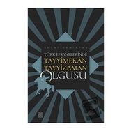 Türk Efsanelerinde Tayyimekan Tayyizaman Olgusu - Sezai Demirtaş