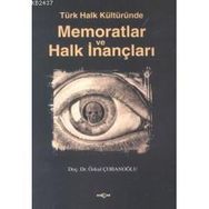 TÜRK HALK KÜLTÜRÜNDE MEMORATLAR VE HALK İNANÇLARI - ÖZKUL ÇOBANOĞLU