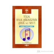 TÜRK HALK ŞİİRLERİNİN ŞEKİL VE NEV`I - AHMET TALAT ONAY
