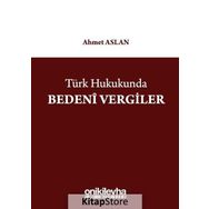 Türk Hukukunda Bedeni Vergiler - Ahmet Aslan