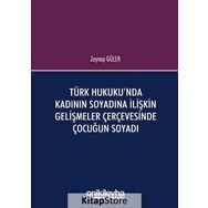 Türk Hukuku'nda Kadının Soyadına İlişkin Gelişmeler Çerçevesinde Çocuğun Soyadı - Zeynep Güler