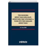 Türk Hukukunda Merkezi Takas Kuruluşları Merkezi Karşı Taraf Uygulaması ve Tezgah Üstü Türev Araçların Merkezi Takası - Erkan Eren