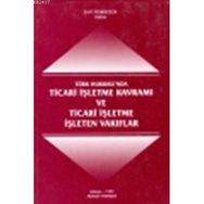 TÜRK HUKUKUNDA TICARI İŞLETME KAVRAMI VE TICARI İŞLETME İŞLETEN VAKIFLAR - FUAT PEMBEÇİÇEK