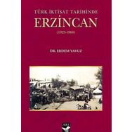 Türk İktisat Tarihinde Erzincan - Erdem Yavuz