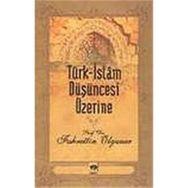 Türk-İslam Düşüncesi Üzerine - Fahrettin Olguner