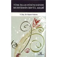 TÜRK İSLAM DÜŞÜNCESINDE MUHYIDDIN İBN'ÜL ARABI GAZZALI-SÜHREVERDI-MEVLANA-SADREDDIN KONEVI ILE MUKAYESELER - KAZIM YILDIRIM
