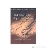 TÜRK İSLAM TARIHINE ELEŞTİREL BIR YAKLAŞIM MAZIDEN ATIYE - M. ŞEMSEDDİN GÜNALTAY