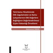 Türk Kamu Yönetiminde Etik Uygulamaları ve Kamu Çalışanlarının Etik Değerlere Bağlılığının Değerlendirilmesi - Kolektif