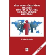 Türk Kamu Yönetiminde Stratejik Yönetim Ve Politiği - Kolektif