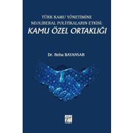 Türk Kamu Yönetimine Neoliberal Politikaların Etkisi: Kamu Özel Ortaklığı - Reha Bayansar
