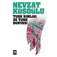TÜRK KİMLİĞİ VE TÜRK DÜNYASI - NEVZAT KÖSEOĞLU