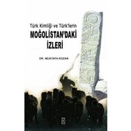 Türk Kimliği ve Türk lerin Moğolistan daki İzleri - Mustafa Kozan