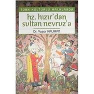 TÜRK KÜLTÜRLÜ HALKLARDA HZ. HIZIR'DAN SULTAN NEVRUZ'A - YAŞAR KALAFAT
