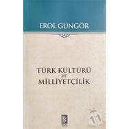 TÜRK KÜLTÜRÜ VE MİLLİYETÇİLİK - EROL GÜNGÖR
