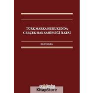 Türk Marka Hukukunda Gerçek Hak Sahipliği İlkesi / Elif Kara