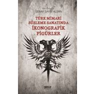 Türk Mimari Süsleme Sanatında İkonografik Figürler - Kolektif
