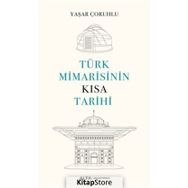 Türk Mimarisinin Kısa Tarihi - Yaşar Çoruhlu - Alfa Yayınları