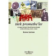 Türk Promethe'ler / Kansu Şarman / İş Bankası Kültür Yayınları