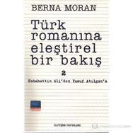 TÜRK ROMANINA ELEŞTİREL BIR BAKIŞ 2 SABAHATTIN ALI'DEN YUSUF ATILGAN'A - BERNA MORAN