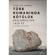 Türk Romanında Kötülük - Ürün Şen Sönmez