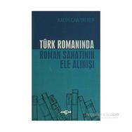 Türk Romanında Roman Sanatının Ele Alınışı - Kadir Can Dilber