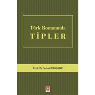 Türk Romanında Tipler - İsmail Parlatır