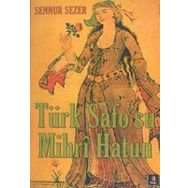 TÜRK SAFO`SU MIHRÎ HATUN DIVAN EDEBİYATININ TEK KADIN ŞAİRİNİN YAŞAMÖYKÜSÜ - SENNUR SEZER