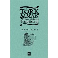 Türk Şaman Mitolojisinin Teonimleri Fuzuli Bayat