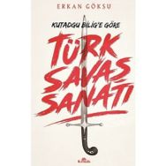 Türk Savaş Sanatı - Kutadgu Bilig'e Göre - Erkan Göksu