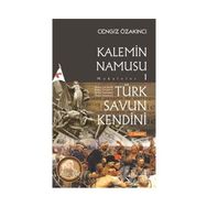 Türk Savun Kendini - Kalemin Namusu Makaleler 1 - Cengiz Özakıncı
