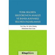 Türk Sigorta Sektörünün Analizi ve Banka Kaynaklı Sigorta Pazarlaması - Muhammet Suat Uzun Yunus Karaaslan Sefer Gümüş