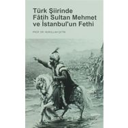 Türk Şiirinde Fatih Sultan Mehmet ve İstanbul'un Fethi - Nurullah Çetin