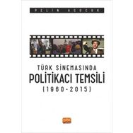 Türk Sinemasında Politikacı Temsili 1960-2015 Nobel Bilimsel Eserler