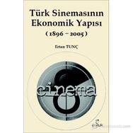TÜRK SİNEMASININ EKONOMIK YAPISI (1896-2005) - ERTAN TUNÇ