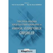 Türk Siyasal Hayatında Hukuk Devletinin Kurumlarına ve Anayasal Sisteme Yönelik Girişimler - Nursel Sağıroğlu Hasret Çomak