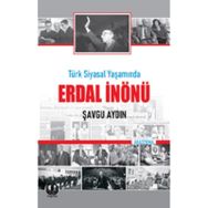 Türk Siyasal Yaşamında Erdal İnönü - Şavgu Aydın
