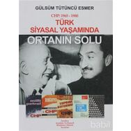 TÜRK SIYASAL YAŞAMINDA ORTANIN SOLU CHP: 1965-1980 - GÜLSÜM TÜTÜNCÜ ESMER