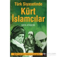 Türk Siyasetinde Kürt İslamcılar - Kaya Ataberk